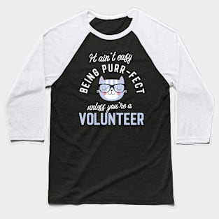 Volunteer Cat Lover Gifts - It ain't easy being Purr Fect Baseball T-Shirt